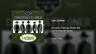 Los Juniors – Corridos Felones [Serie 35] – Los Tucanes De Tijuana (Audio Oficial)