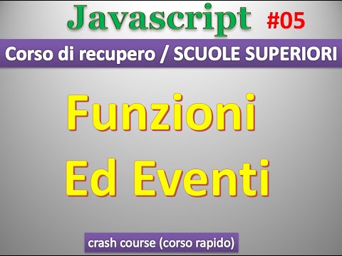 Javascript CORSO RECUPERO SCUOLE SUPERIORI ITA 05: funzioni ed eventi (anche con funzioni anonime)