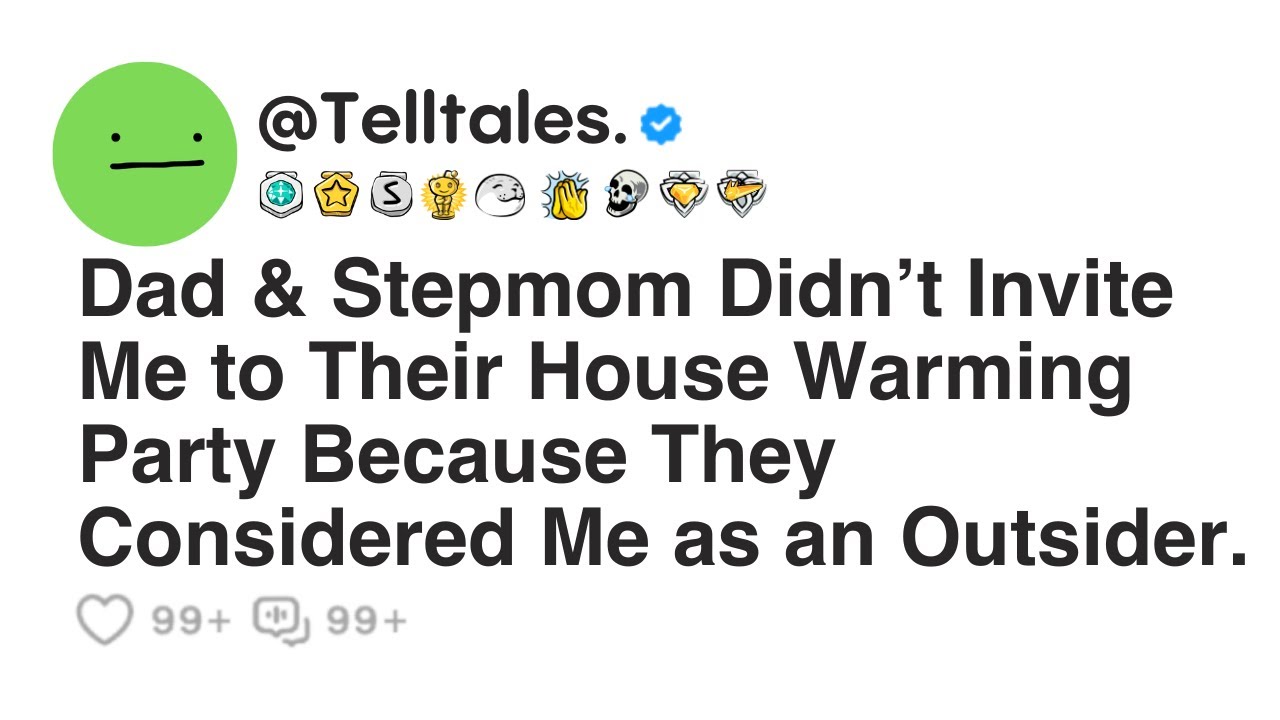 Dad & Stepmom Didn’t Invite Me to Their House Warming Party Because They Considered Me as...