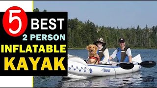 Best 2 Person Inflatable Kayak 2022 🏆 Top 5 Best 2 Person Kayak Reviews