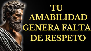 POR QUÉ tu BONDAD hace que la GENTE te falte al RESPETO l 15 LECCIONES de ESTOICISMO