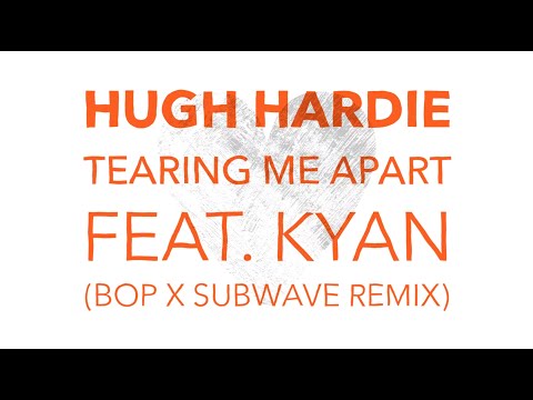Hugh Hardie - Tearing Me Apart (feat. Kyan) (Bop x Subwave Remix)