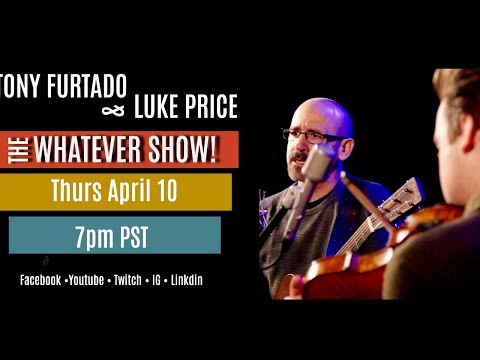 Tony Furtado & Luke Price LIVESTREAM - Whatever Show!