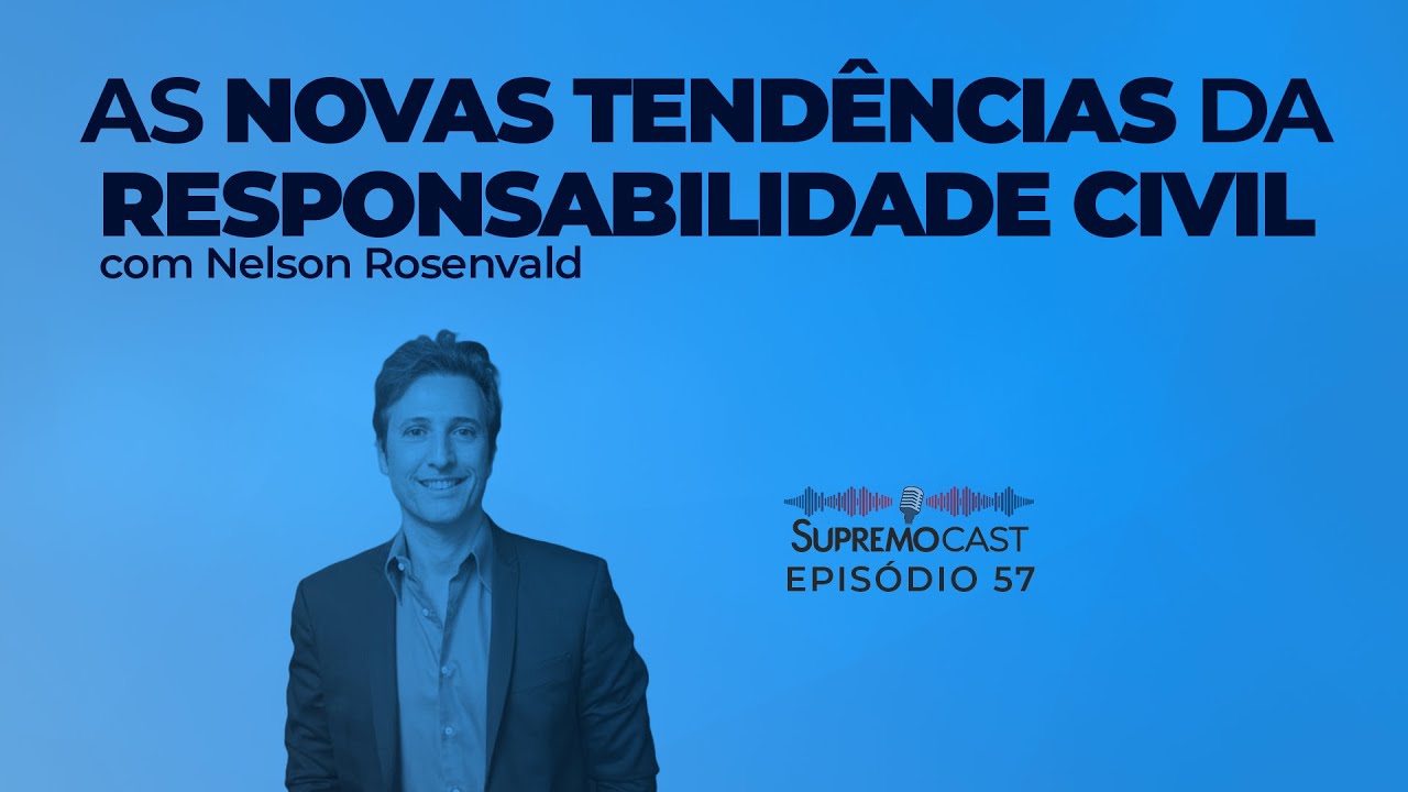 AS NOVAS TENDÊNCIAS DA RESPONSABILIDADE CIVIL - Supremo Cast #57
