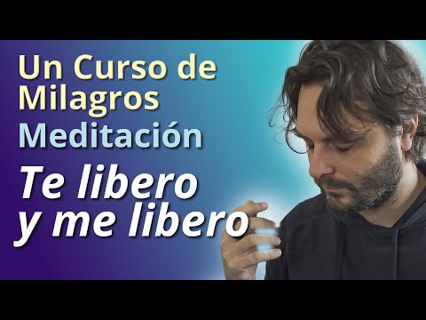 Un Curso de Milagros - Meditación de Perdón: Te libero y me libero