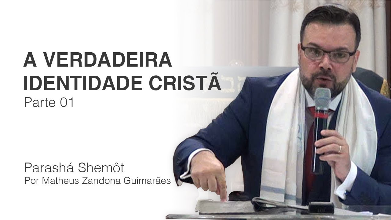 A Verdadeira Identidade Cristã - Parte 01 - Parashá Shemôt - Prof. Matheus Zandona - 5778/2018