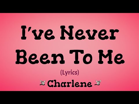I've Never Been To Me (Lyrics) ~ Charlene