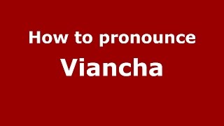 How to pronounce Viancha
