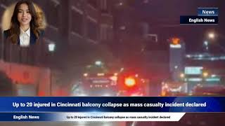 Up to 20 injured in Cincinnati balcony collapse as mass casualty incident declared