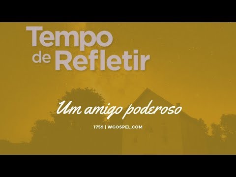 Tempo de Refletir 1759 - Um amigo poderoso