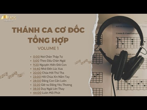 THÁNH CA CƠ ĐỐC TỔNG HỢP - VOLUME 1 - "GIÊ-SU ĐẤNG YÊU THƯƠNG"