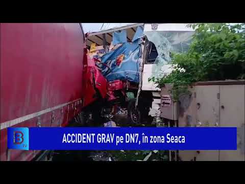 ACCIDENT GRAV pe DN7, în zona Seaca: Două camioane și o mașină s-au ciocnit violent