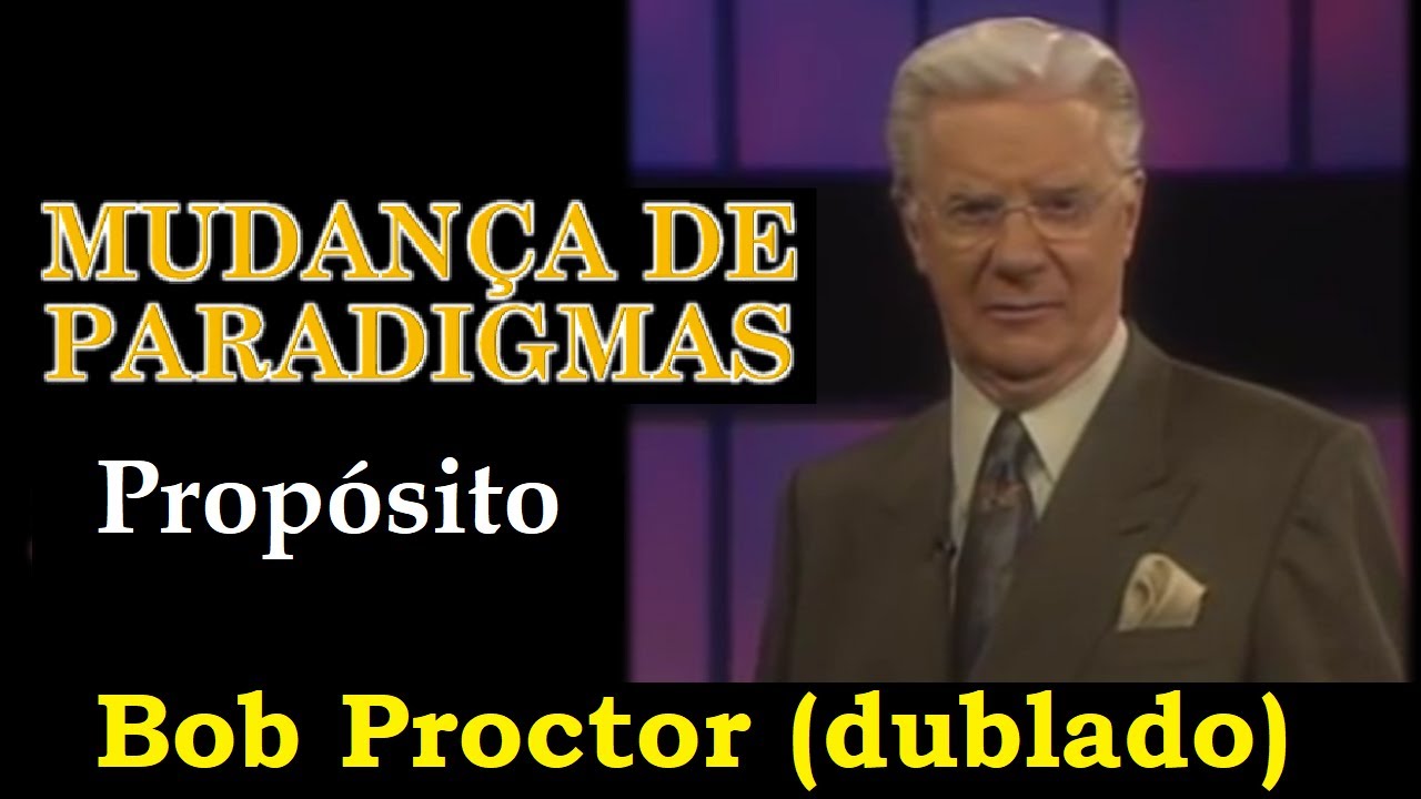 Bob Proctor - Mudança de paradigmas - Propósito (dublado)