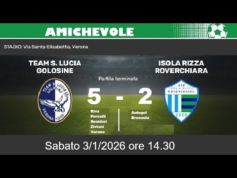 AMICHEVOLE tra Team S.Lucia Golosine- Isola Rizza Roverchiara Giocata Sabato 3 Gennaio 2026