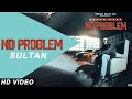 No Problem | Sultan | New Punjabi Songs 2021