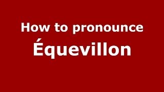 How to pronounce &eacute;quevillon