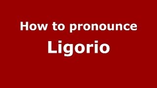 How to pronounce Ligorio