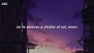 get scared; don&#39;t you dare forget the sun || traducción.