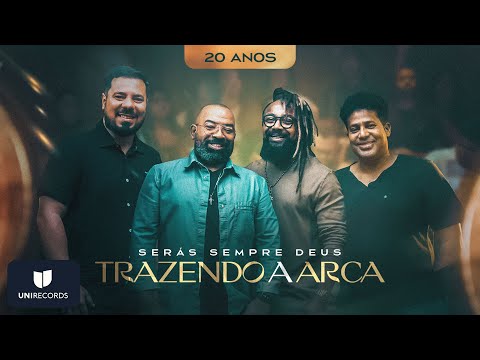 Trazendo a Arca - Serás Sempre Deus (20 Anos)