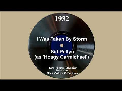 1932 Sid Peltyn (as ‘Hoagy Carmichael’) - I Was Taken By Storm (James Harkins, vocal)