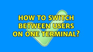 Unix &amp; Linux: How to switch between users on one terminal? (9 Solutions!!)