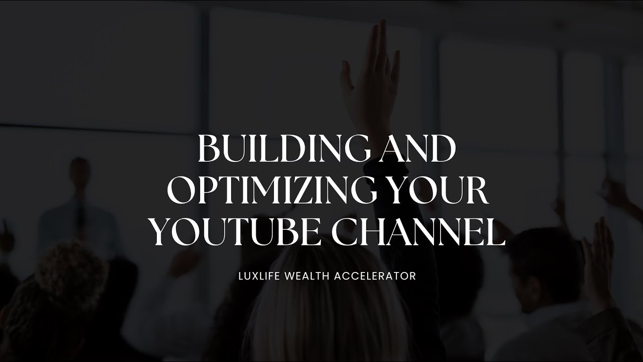 Building and Optimizing Your YouTube Channel