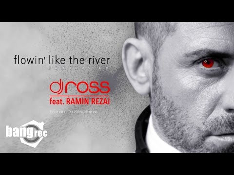 DJ ROSS FEAT. RAMIN REZAI - Flowin’ Like The River (Leandro Da Silva Remix)