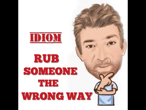 English Tutor Nick P Idioms (549) Rub Someone the Wrong Way