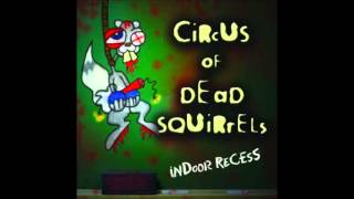Circus of Dead Squirrels- Indoor Recess (FULL ALBUM)