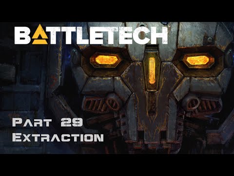 Extraction - Part 29 - BattleTech Campaign