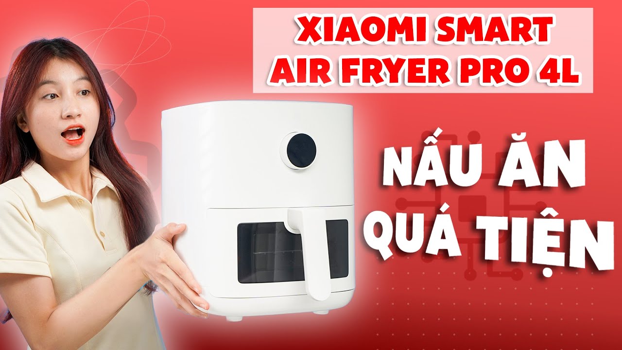 Xiaomi Smart Air Fryer Pro 4L: Vừa sang vừa tiện!!! | CellphoneS