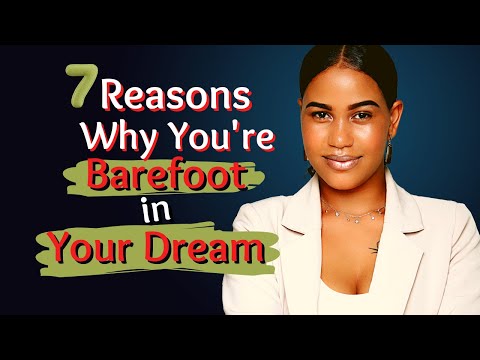 7 Reasons Why You're Barefoot in Your Dream!