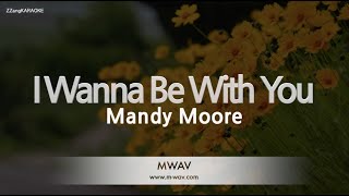 Mandy Moore-I Wanna Be With You (Melody) [ZZang KARAOKE]