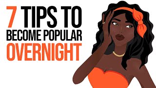 7 Tips to Become Popular Overnight