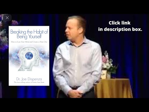 Dr Joe Dispenza Breaking the Habit of Being Yourself  AMAZING Conference Explained