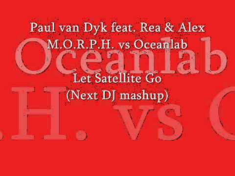 Paul van Dyk feat. Rea & Alex M.O.R.P.H. vs Oceanlab - Let Satellite Go (Next DJ mashup)
