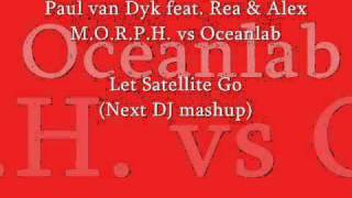 Paul van Dyk feat. Rea & Alex M.O.R.P.H. vs Oceanlab - Let Satellite Go (Next DJ mashup)