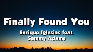 Enrique Iglesias feat. Sammy Adams - Finally Found You (Lyrics)