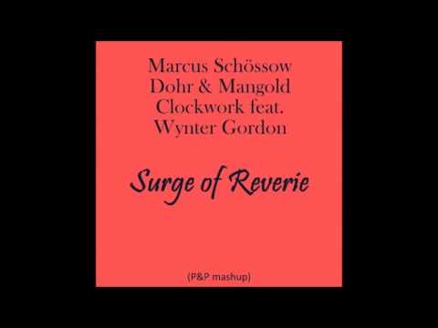 Marcus Schössow vs  Dohr & Mangold vs  Clockwork feat  Wynter Gordon - Surge of Reverie (P&P mashup)