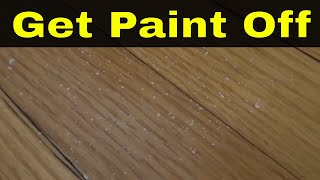 How To Get Paint Off Of Hardwood Floors-Easy Tutorial