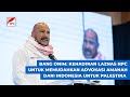 THE PRESENCE OF LAZNAS NPC WILL FACILITATE INDONESIA S ADVOCACY FOR PALESTINE