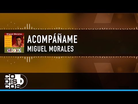 Acompáñame, Miguel Morales, Vídeo Letra