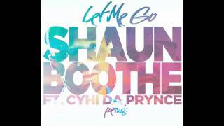 SHAUN BOOTHE &#39;Let Me Go&#39; Remix ft. CYHI DA PRYNCE
