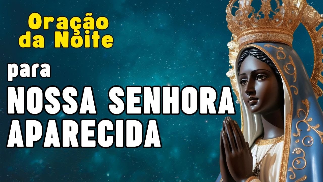 🌙 Encerre Seu Dia com a Oração de Nossa Senhora Aparecida! 💫