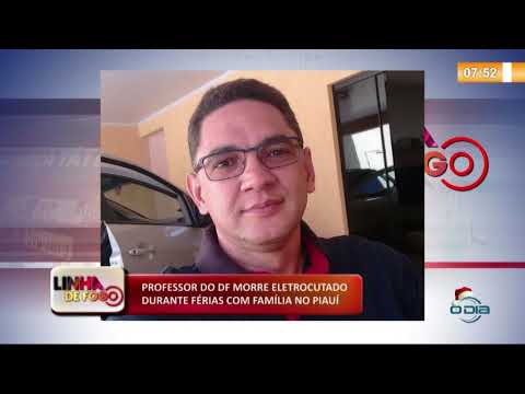 LINHA DE FOGO (02 2020) PROFESSOR DO DF MORRE ELETROCUTADO DURANTE FÉRIAS COM FAMíLIA NO PIAUí