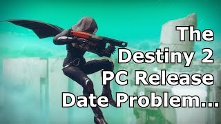 The Destiny 2 PC Release Date Problem...