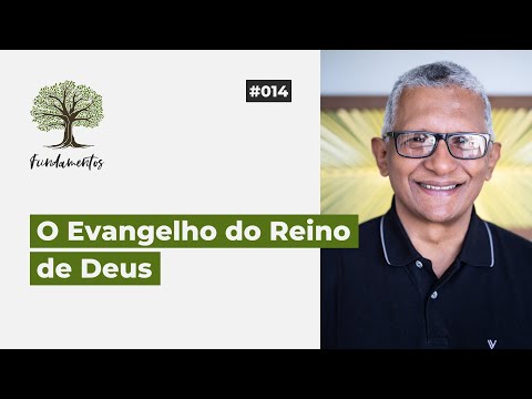 #014 - The Gospel of the Kingdom of God - Foundations