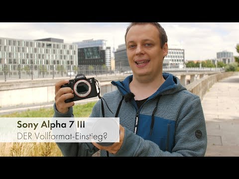 Sony Alpha 7 III | Die neue Referenz der "Einsteiger"-Vollformat-Kameras? [Deutsch]