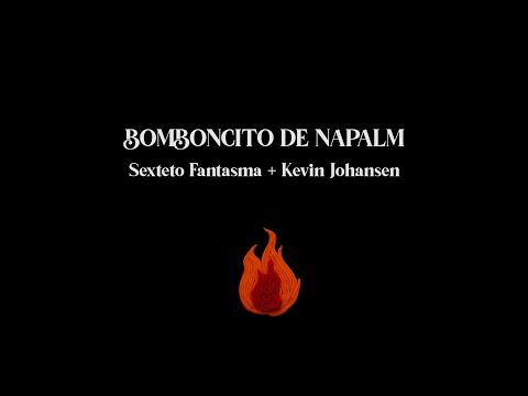 Sexteto Fantasma ft. Kevin Johansen - Bomboncito de napalm  (G. Iacopetti)