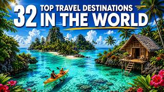 Top 32 Travel Destinations To Travel in The World 2025